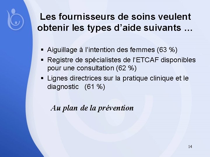 Les fournisseurs de soins veulent obtenir les types d’aide suivants … § Aiguillage à