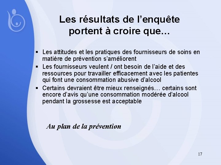 Les résultats de l’enquête portent à croire que… § Les attitudes et les pratiques