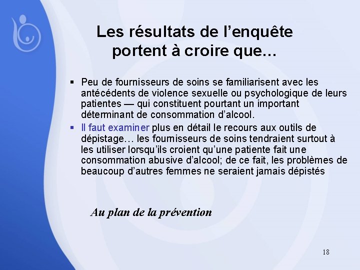 Les résultats de l’enquête portent à croire que… § Peu de fournisseurs de soins