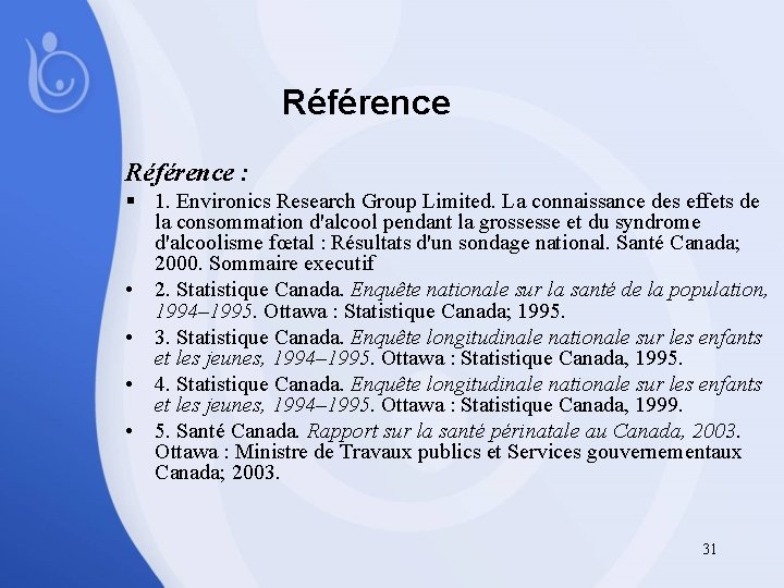 Référence : § 1. Environics Research Group Limited. La connaissance des effets de la