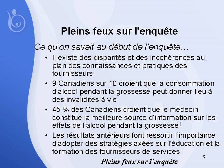 Pleins feux sur l'enquête Ce qu’on savait au début de l’enquête… • Il existe