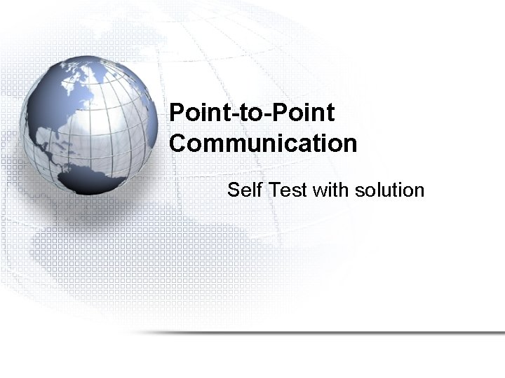 Point-to-Point Communication Self Test with solution 