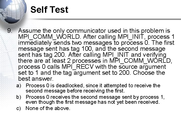 Self Test 9. Assume the only communicator used in this problem is MPI_COMM_WORLD. After