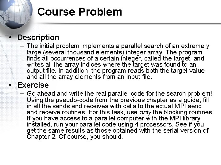Course Problem • Description – The initial problem implements a parallel search of an