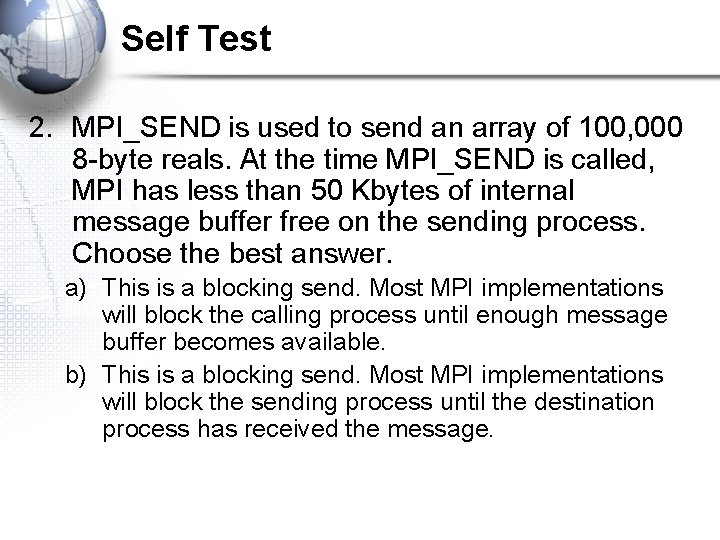 Self Test 2. MPI_SEND is used to send an array of 100, 000 8