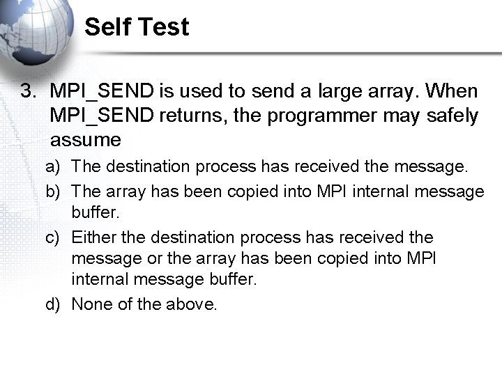 Self Test 3. MPI_SEND is used to send a large array. When MPI_SEND returns,