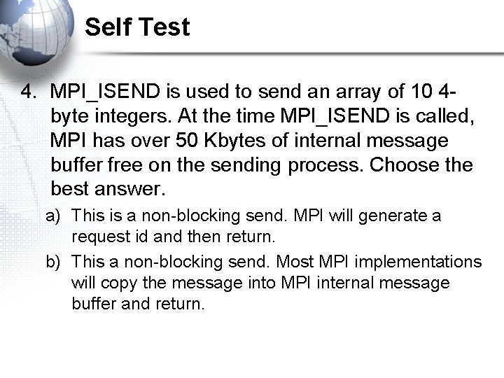 Self Test 4. MPI_ISEND is used to send an array of 10 4 byte