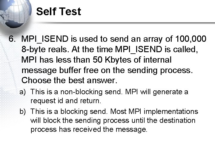Self Test 6. MPI_ISEND is used to send an array of 100, 000 8