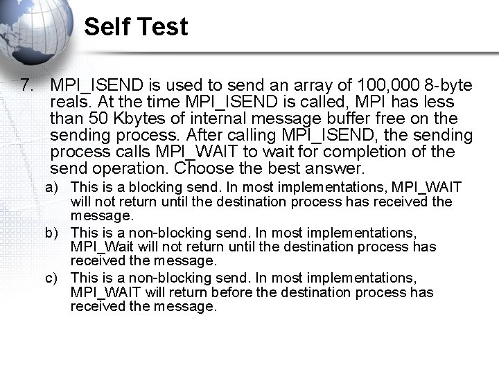 Self Test 7. MPI_ISEND is used to send an array of 100, 000 8