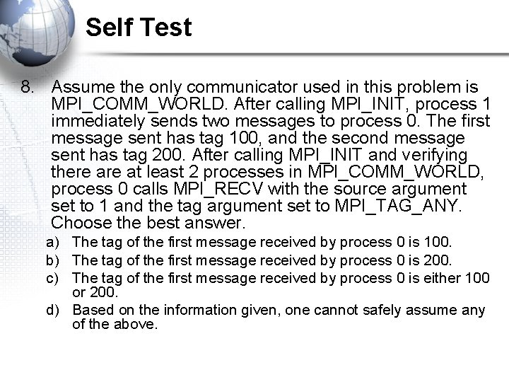 Self Test 8. Assume the only communicator used in this problem is MPI_COMM_WORLD. After