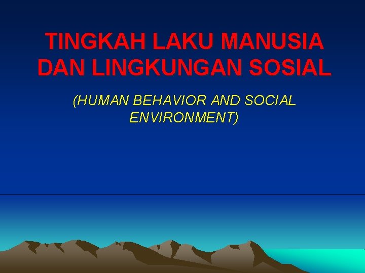 TINGKAH LAKU MANUSIA DAN LINGKUNGAN SOSIAL (HUMAN BEHAVIOR AND SOCIAL ENVIRONMENT) 