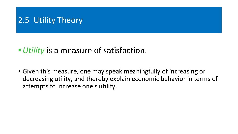 2. 5 Utility Theory • Utility is a measure of satisfaction. • Given this