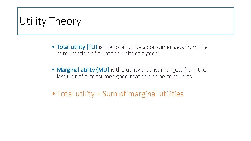 Utility Theory • Total utility (TU) is the total utility a consumer gets from