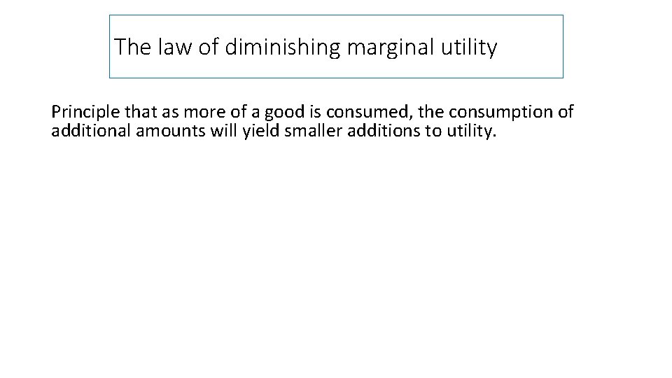 The law of diminishing marginal utility Principle that as more of a good is