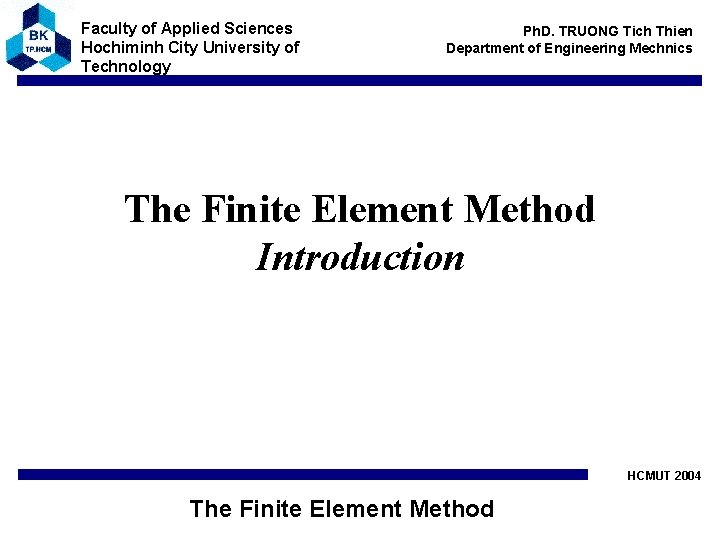 Faculty of Applied Sciences Hochiminh City University of Technology Ph. D. TRUONG Tich Thien