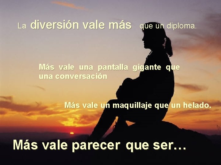 La diversión vale más que un diploma. Más vale una pantalla gigante que una