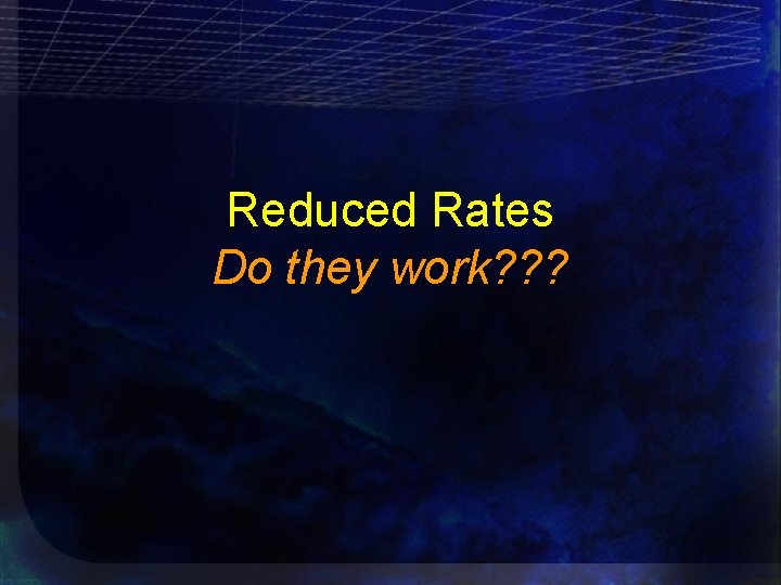 Reduced Rates Do they work? ? ? 