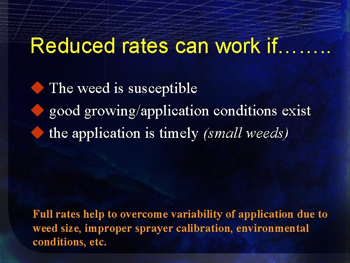 Reduced rates can work if……. . u The weed is susceptible u good growing/application