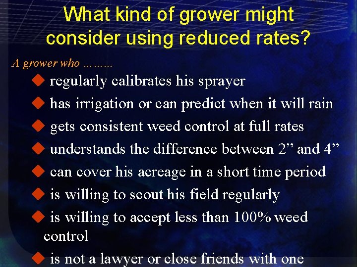 What kind of grower might consider using reduced rates? A grower who ……. .