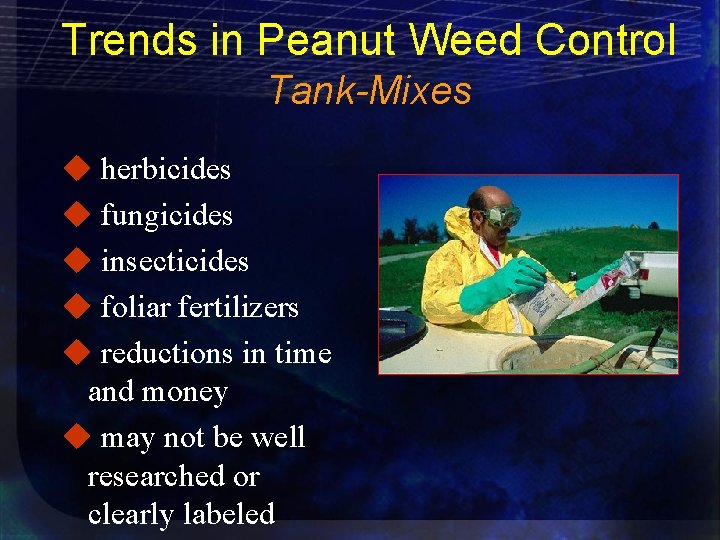 Trends in Peanut Weed Control Tank-Mixes u herbicides u fungicides u insecticides u foliar