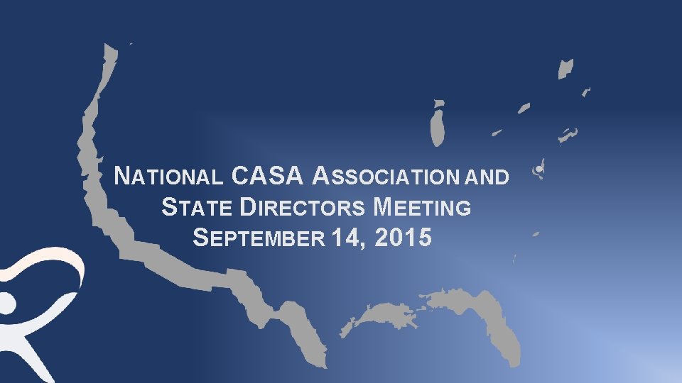 NATIONAL CASA ASSOCIATION AND STATE DIRECTORS MEETING SEPTEMBER 14, 2015 