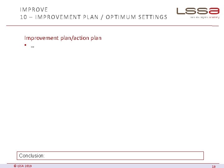 IMPROVE 10 – IMPROVEMENT PLAN / OPTIMUM SETTINGS Improvement plan/action plan • … Conclusion: