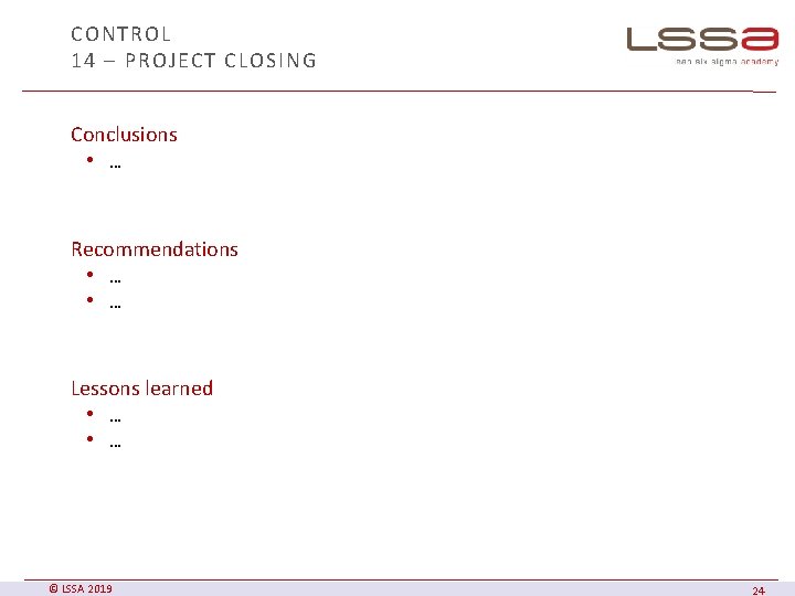 CONTROL 14 – PROJECT CLOSING Conclusions • … Recommendations • … Lessons learned •