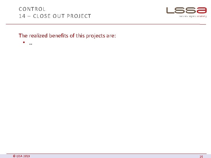 CONTROL 14 – CLOSE OUT PROJECT The realized benefits of this projects are: •