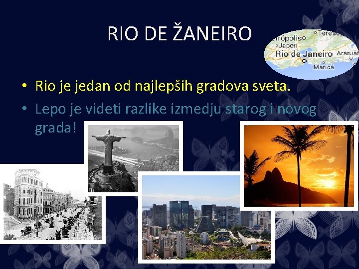 RIO DE ŽANEIRO • Rio je jedan od najlepših gradova sveta. • Lepo je