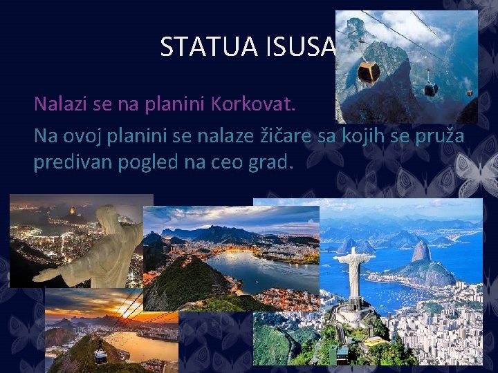 STATUA ISUSA Nalazi se na planini Korkovat. Na ovoj planini se nalaze žičare sa