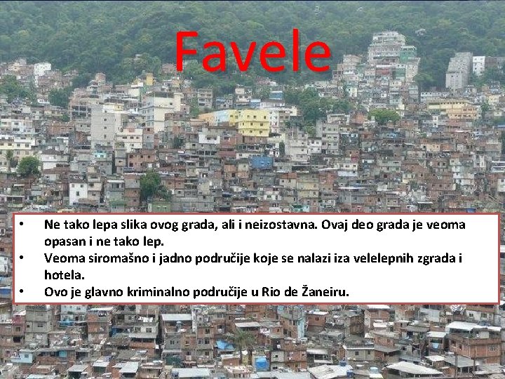 Favele • • • Ne tako lepa slika ovog grada, ali i neizostavna. Ovaj