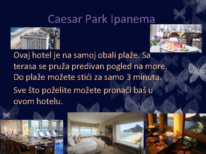Caesar Park Ipanema Ovaj hotel je na samoj obali plaže. Sa terasa se pruža