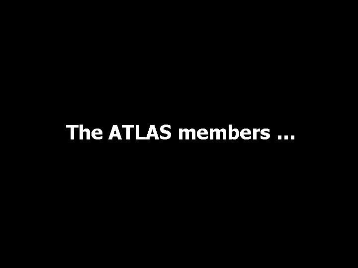 The ATLAS members … 