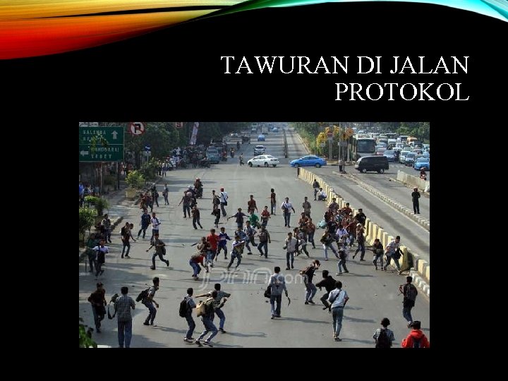 TAWURAN DI JALAN PROTOKOL 