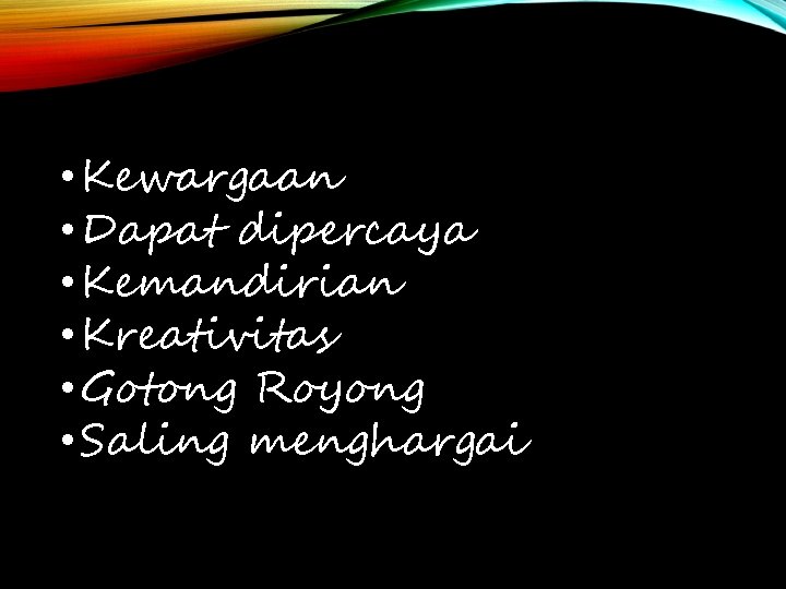  • Kewargaan • Dapat dipercaya • Kemandirian • Kreativitas • Gotong Royong •