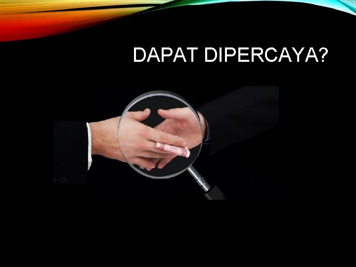 DAPAT DIPERCAYA? 