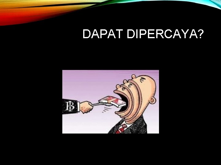 DAPAT DIPERCAYA? 