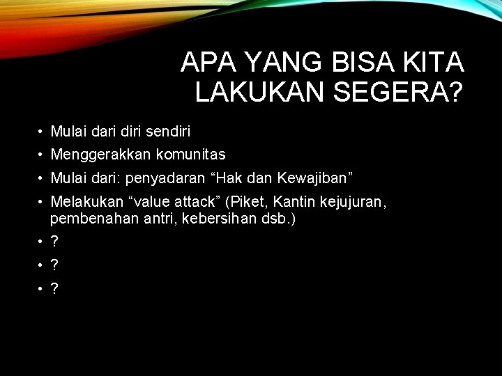 APA YANG BISA KITA LAKUKAN SEGERA? • Mulai dari diri sendiri • Menggerakkan komunitas