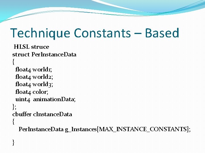 Technique Constants – Based HLSL struce struct Per. Instance. Data { float 4 world