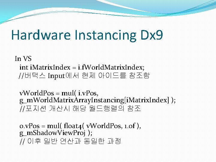 Hardware Instancing Dx 9 In VS int i. Matrix. Index = i. f. World.