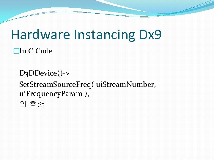 Hardware Instancing Dx 9 �In C Code D 3 DDevice()-> Set. Stream. Source. Freq(