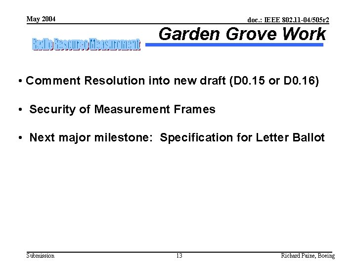 May 2004 doc. : IEEE 802. 11 -04/505 r 2 Garden Grove Work •