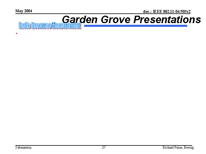 May 2004 doc. : IEEE 802. 11 -04/505 r 2 Garden Grove Presentations •