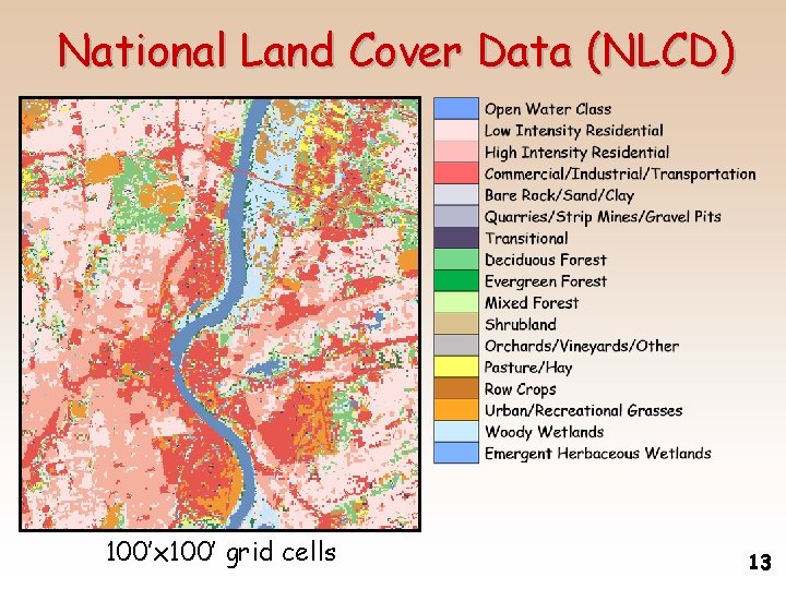 National Land Cover Data (NLCD) 100’x 100’ grid cells 13 