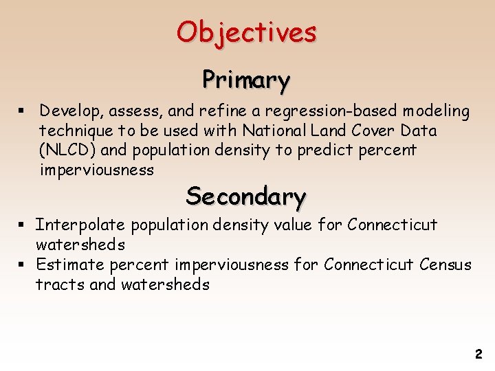 Objectives Primary § Develop, assess, and refine a regression-based modeling technique to be used