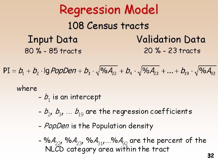 Regression Model 108 Census tracts Input Data Validation Data 80 % - 85 tracts