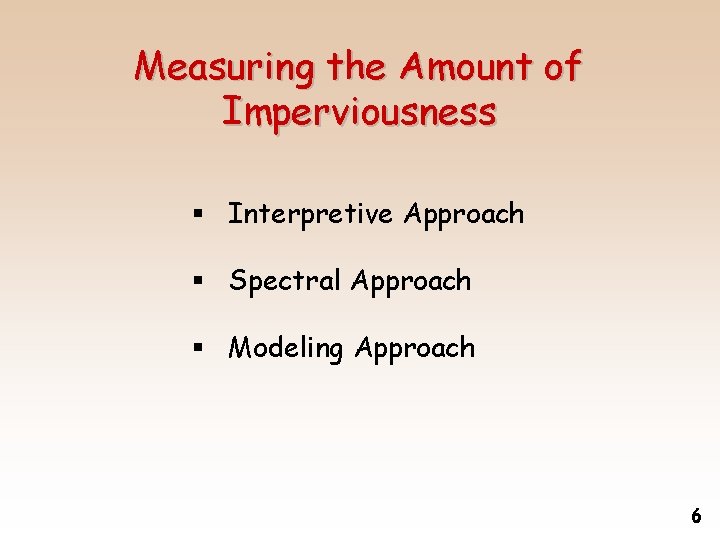 Measuring the Amount of Imperviousness § Interpretive Approach § Spectral Approach § Modeling Approach