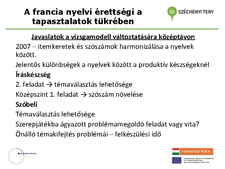 A francia nyelvi érettségi a tapasztalatok tükrében Javaslatok a vizsgamodell változtatására középtávon 2007 –