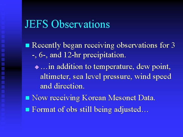 JEFS Observations Recently began receiving observations for 3 -, 6 -, and 12 -hr