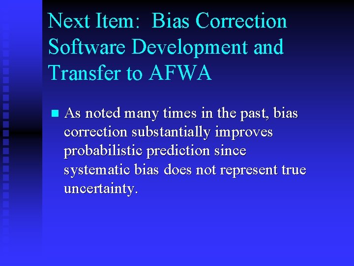 Next Item: Bias Correction Software Development and Transfer to AFWA n As noted many